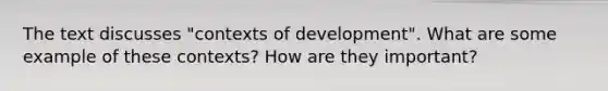 The text discusses "contexts of development". What are some example of these contexts? How are they important?