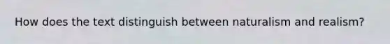 How does the text distinguish between naturalism and realism?
