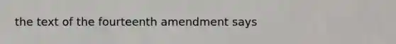 the text of the fourteenth amendment says