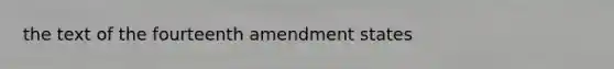 the text of the fourteenth amendment states