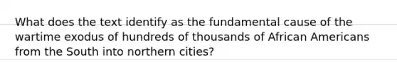 What does the text identify as the fundamental cause of the wartime exodus of hundreds of thousands of African Americans from the South into northern cities?