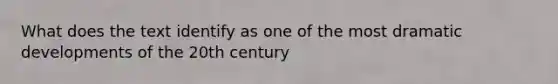 What does the text identify as one of the most dramatic developments of the 20th century