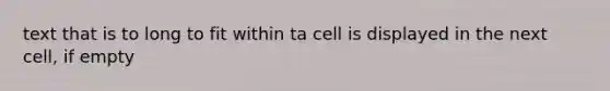 text that is to long to fit within ta cell is displayed in the next cell, if empty