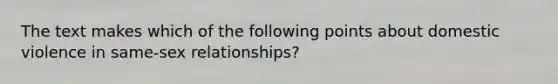 The text makes which of the following points about domestic violence in same-sex relationships?