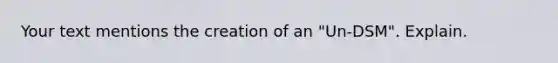 Your text mentions the creation of an "Un-DSM". Explain.