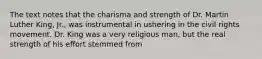 The text notes that the charisma and strength of Dr. Martin Luther King, Jr., was instrumental in ushering in the civil rights movement. Dr. King was a very religious man, but the real strength of his effort stemmed from