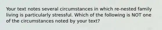 Your text notes several circumstances in which re-nested family living is particularly stressful. Which of the following is NOT one of the circumstances noted by your text?