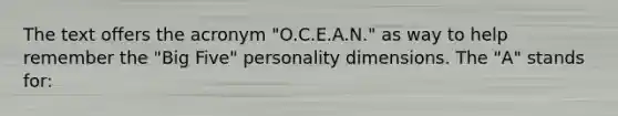 The text offers the acronym "O.C.E.A.N." as way to help remember the "Big Five" personality dimensions. The "A" stands for: