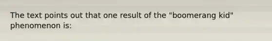 The text points out that one result of the "boomerang kid" phenomenon is: