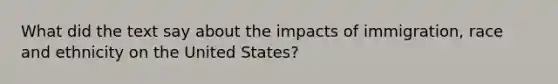 What did the text say about the impacts of immigration, race and ethnicity on the United States?