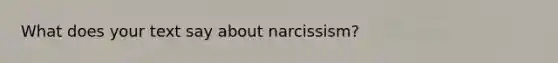 What does your text say about narcissism?