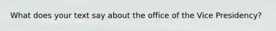 What does your text say about the office of the Vice Presidency?