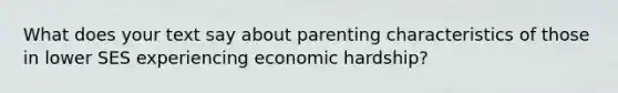 What does your text say about parenting characteristics of those in lower SES experiencing economic hardship?