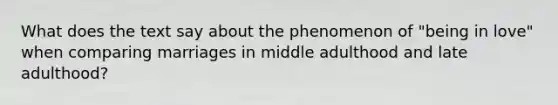 What does the text say about the phenomenon of "being in love" when comparing marriages in middle adulthood and late adulthood?