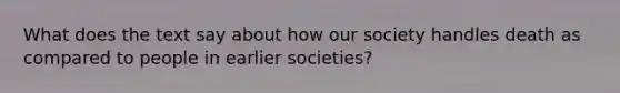 What does the text say about how our society handles death as compared to people in earlier societies?