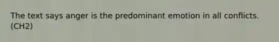 The text says anger is the predominant emotion in all conflicts. (CH2)