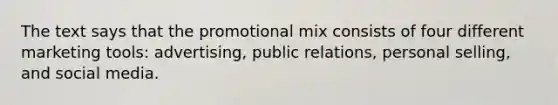 The text says that the promotional mix consists of four different marketing tools: advertising, public relations, personal selling, and social media.