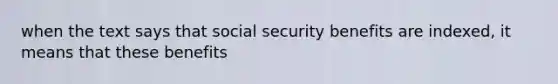 when the text says that social security benefits are indexed, it means that these benefits