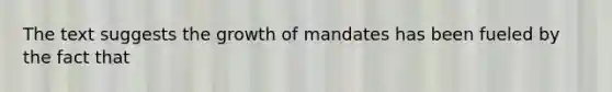 The text suggests the growth of mandates has been fueled by the fact that