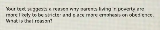 Your text suggests a reason why parents living in poverty are more likely to be stricter and place more emphasis on obedience. What is that reason?