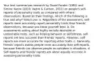 Your text summarizes research by David Funder (1995) and Simine Vazire (2010; Vazire & Carlson, 2011) on people's self-reports of personality traits as compared with others' observations. Based on their findings, which of the following is true and why? Select one: a. Regardless of the assessment, self-reports more accurately report personality traits than friends' observations, because you know yourself best. b. On assessments asking about highly socially desirable or undesirable traits, such as helping behavior or selfishness, self-reports are less accurate than friends' reports. However, self-reports are more accurate for reporting other traits. c. Generally, friends' reports assess people more accurately than self-reports, because friends can observe people as outsiders in situations. d. Self-reports and friends' reports are about equally accurate in assessing personality traits.