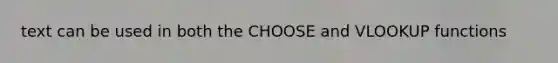 text can be used in both the CHOOSE and VLOOKUP functions