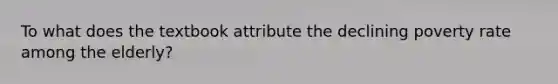 To what does the textbook attribute the declining poverty rate among the elderly?