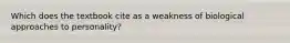 Which does the textbook cite as a weakness of biological approaches to personality?