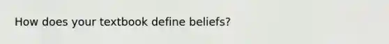 How does your textbook define beliefs?