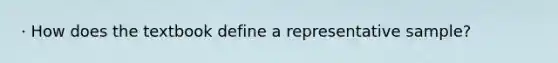 · How does the textbook define a representative sample?