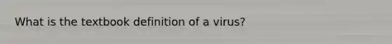 What is the textbook definition of a virus?