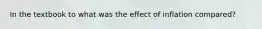 In the textbook to what was the effect of inflation compared?