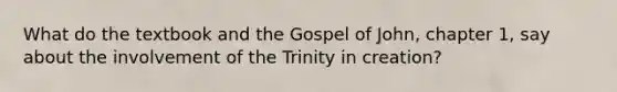 What do the textbook and the Gospel of John, chapter 1, say about the involvement of the Trinity in creation?