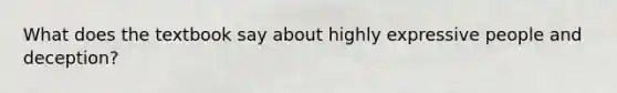 What does the textbook say about highly expressive people and deception?