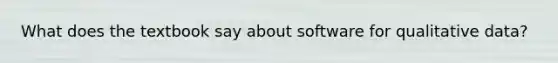 What does the textbook say about software for qualitative data?