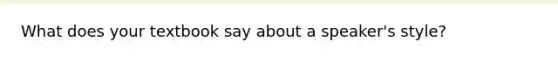 What does your textbook say about a speaker's style?