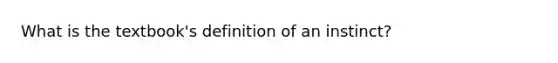 What is the textbook's definition of an instinct?