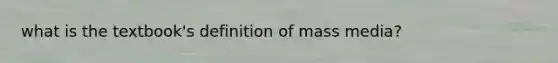 what is the textbook's definition of mass media?