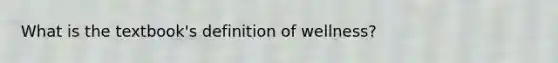 What is the textbook's definition of wellness?