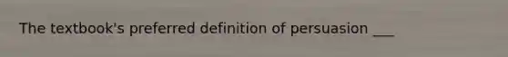 The textbook's preferred definition of persuasion ___