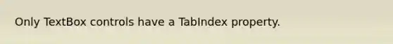 Only TextBox controls have a TabIndex property.