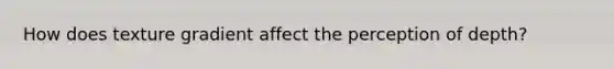 How does texture gradient affect the perception of depth?