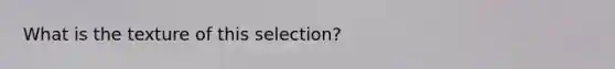 What is the texture of this selection?