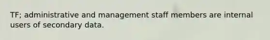 TF; administrative and management staff members are internal users of secondary data.