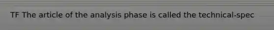 TF The article of the analysis phase is called the technical-spec