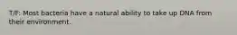 T/F: Most bacteria have a natural ability to take up DNA from their environment.