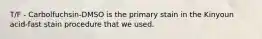 T/F - Carbolfuchsin-DMSO is the primary stain in the Kinyoun acid-fast stain procedure that we used.