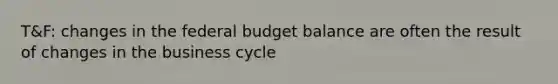 T&F: changes in the federal budget balance are often the result of changes in the business cycle