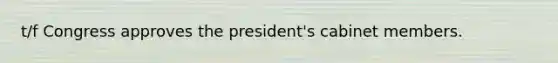 t/f Congress approves the president's cabinet members.