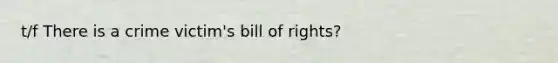 t/f There is a crime victim's bill of rights?